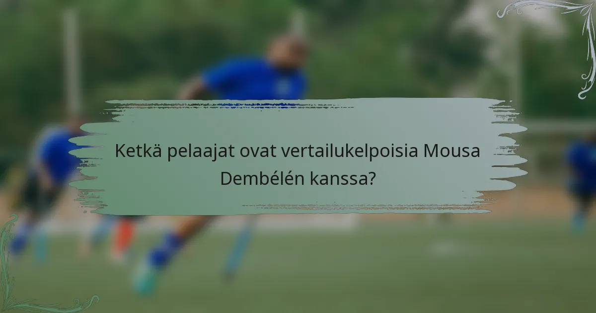 Ketkä pelaajat ovat vertailukelpoisia Mousa Dembélén kanssa?