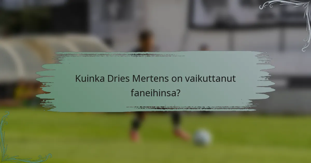 Kuinka Dries Mertens on vaikuttanut faneihinsa?