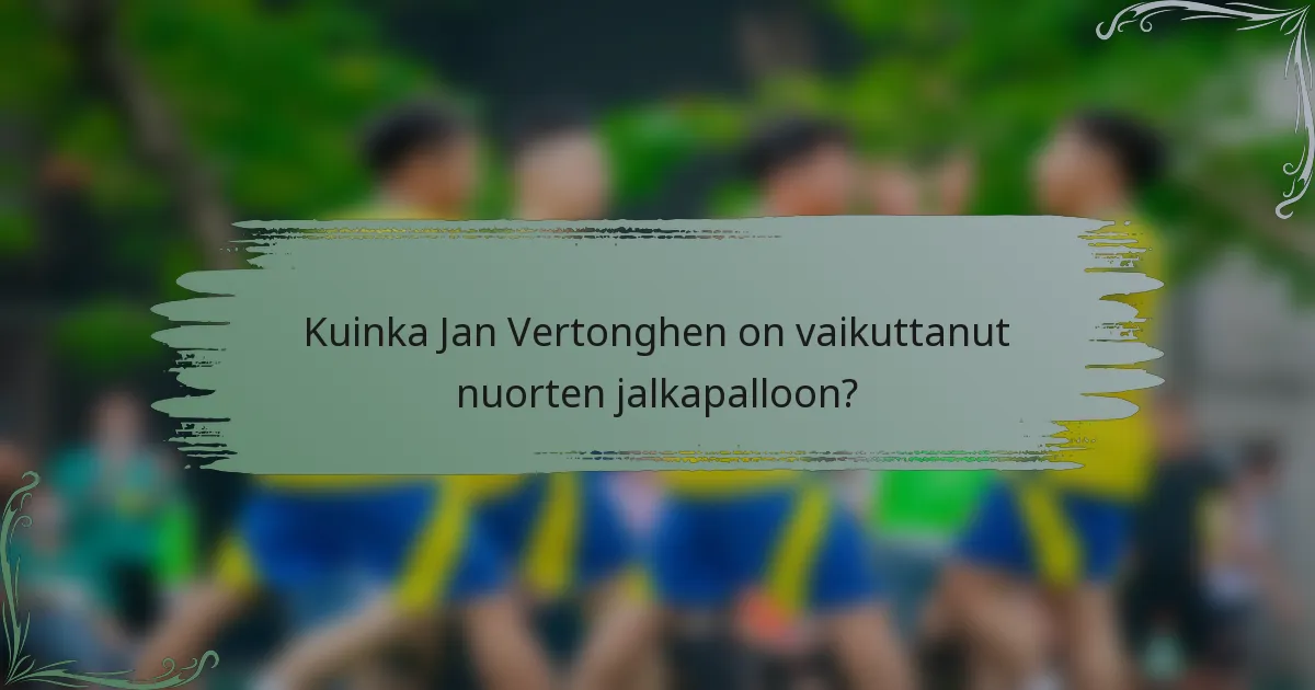 Kuinka Jan Vertonghen on vaikuttanut nuorten jalkapalloon?