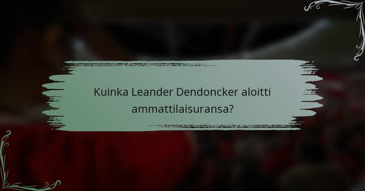 Kuinka Leander Dendoncker aloitti ammattilaisuransa?