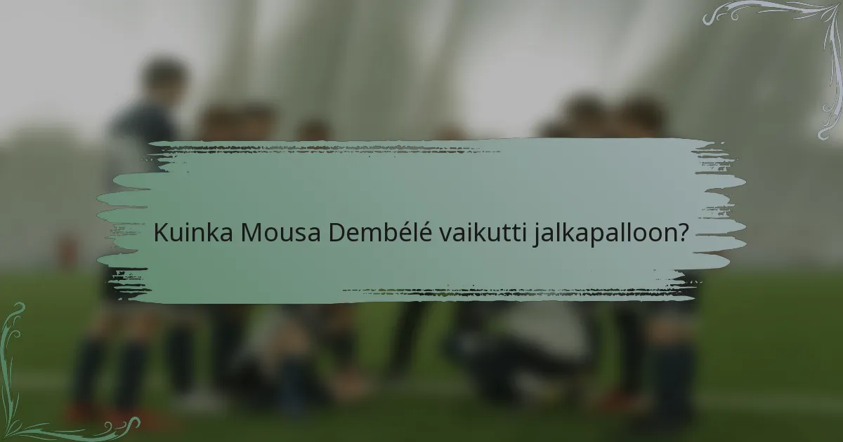Kuinka Mousa Dembélé vaikutti jalkapalloon?