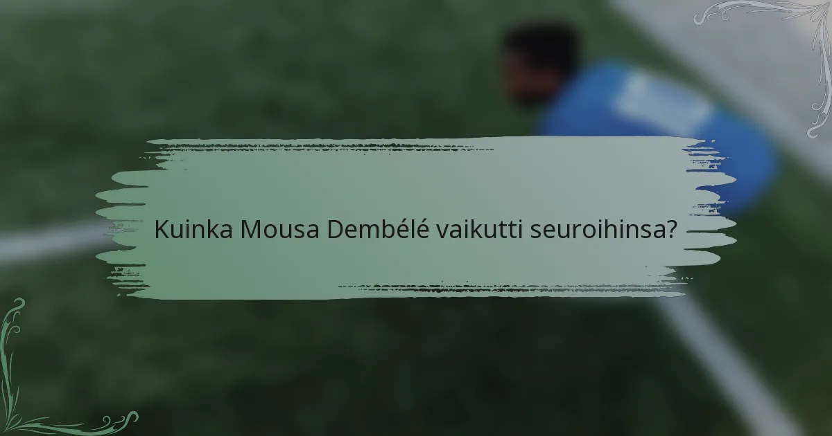 Kuinka Mousa Dembélé vaikutti seuroihinsa?
