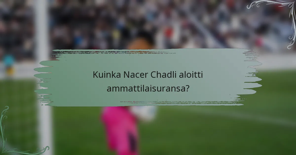 Kuinka Nacer Chadli aloitti ammattilaisuransa?