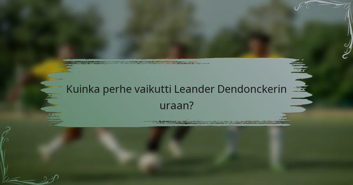 Kuinka perhe vaikutti Leander Dendonckerin uraan?