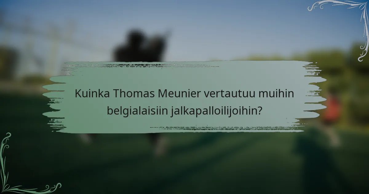 Kuinka Thomas Meunier vertautuu muihin belgialaisiin jalkapalloilijoihin?