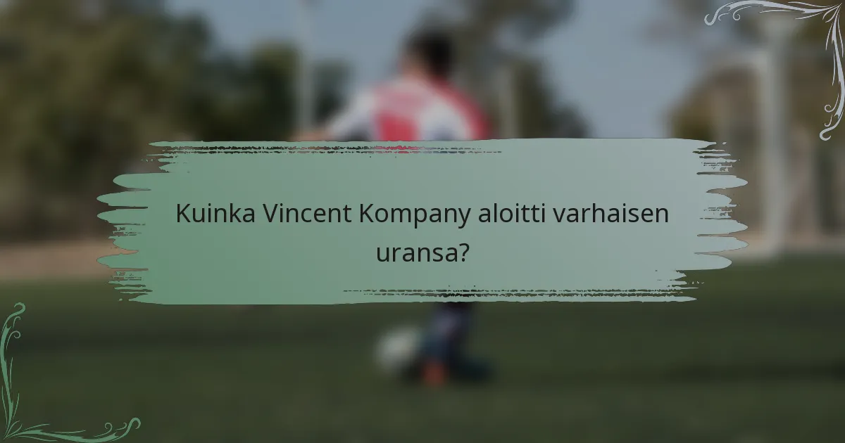 Kuinka Vincent Kompany aloitti varhaisen uransa?
