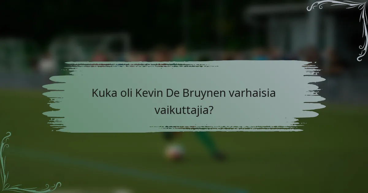 Kuka oli Kevin De Bruynen varhaisia vaikuttajia?