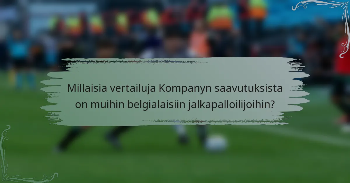Millaisia vertailuja Kompanyn saavutuksista on muihin belgialaisiin jalkapalloilijoihin?
