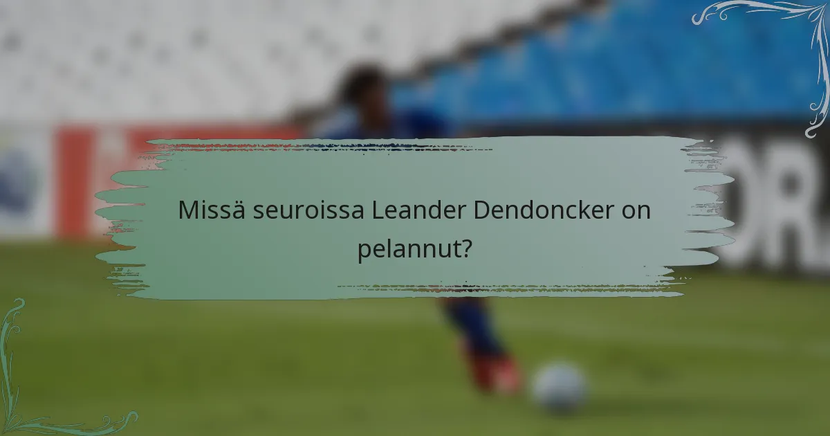 Missä seuroissa Leander Dendoncker on pelannut?