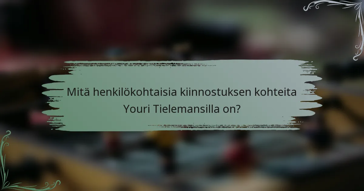 Mitä henkilökohtaisia kiinnostuksen kohteita Youri Tielemansilla on?