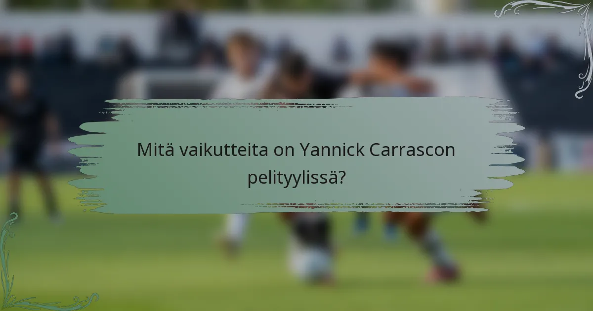 Mitä vaikutteita on Yannick Carrascon pelityylissä?