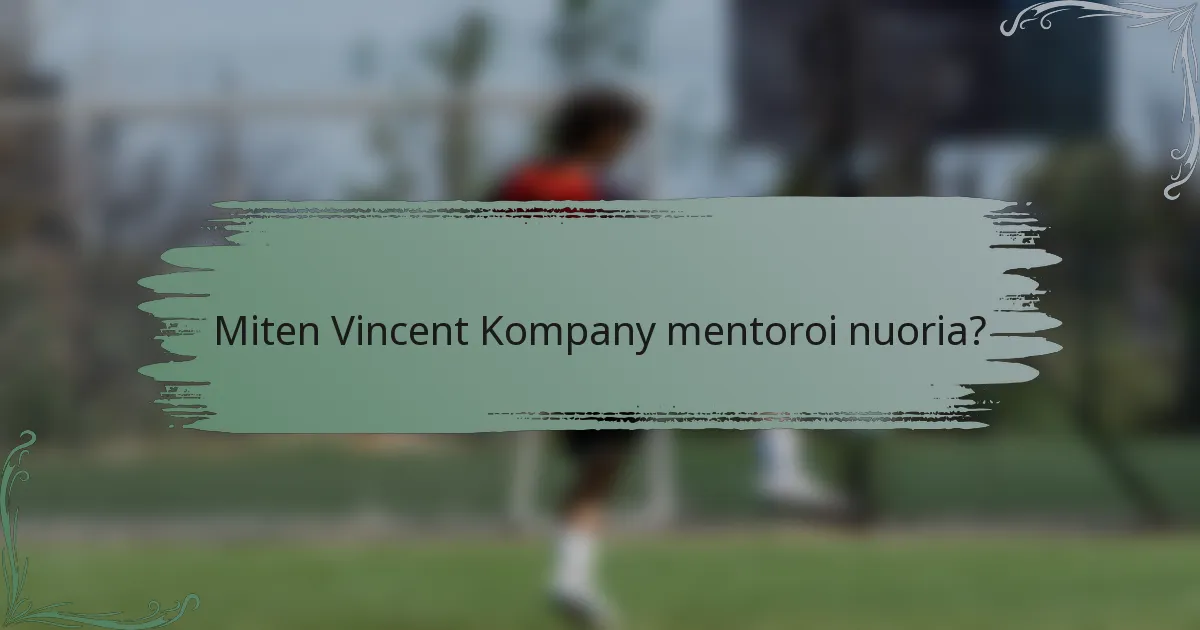 Miten Vincent Kompany mentoroi nuoria?