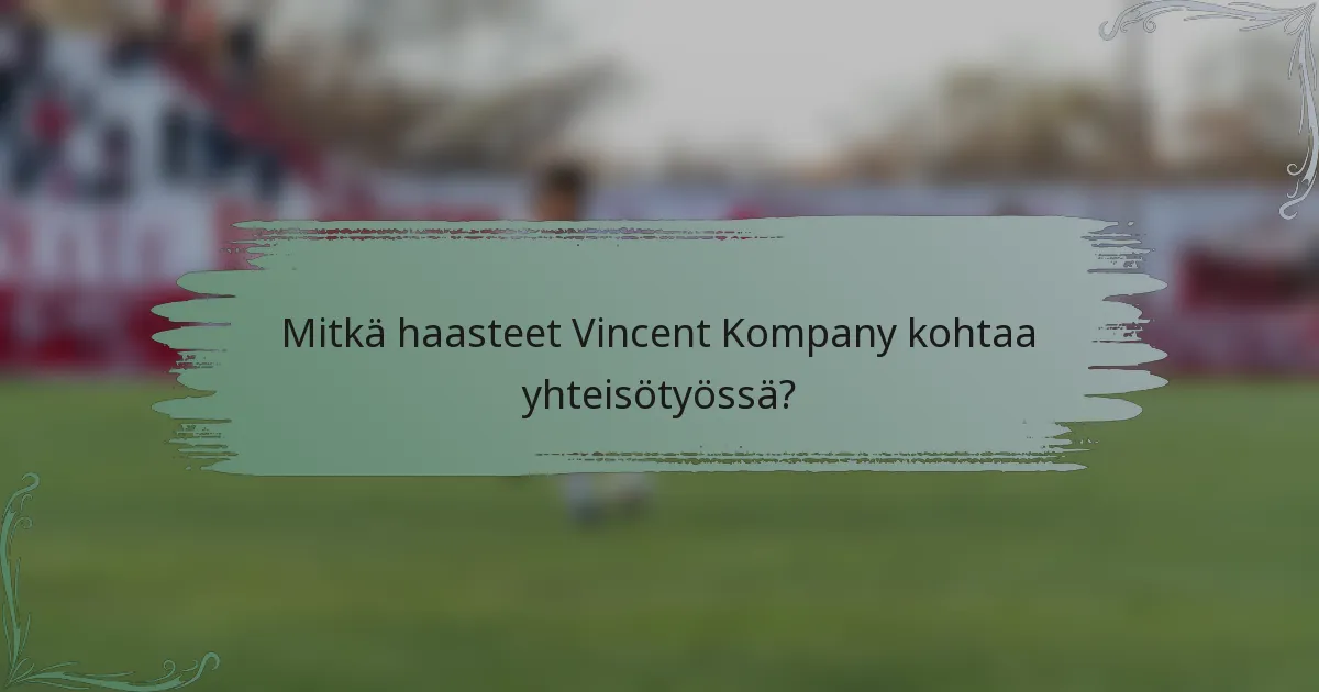 Mitkä haasteet Vincent Kompany kohtaa yhteisötyössä?