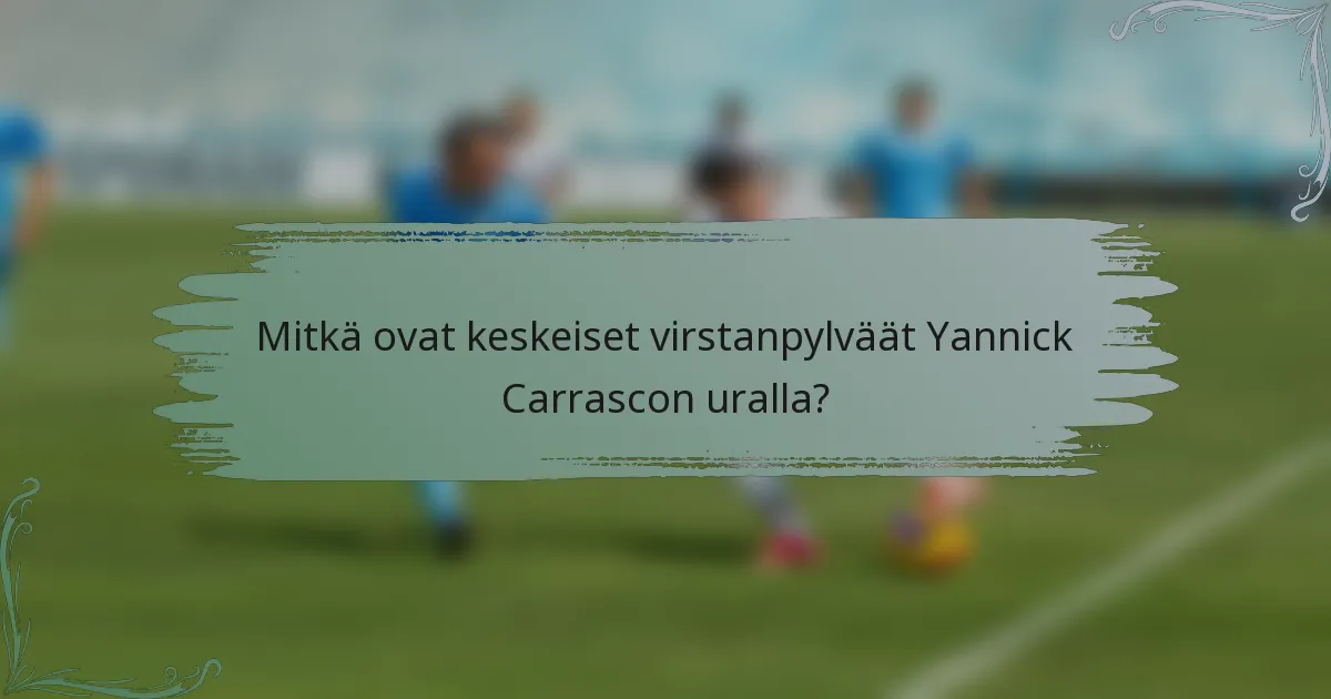 Mitkä ovat keskeiset virstanpylväät Yannick Carrascon uralla?