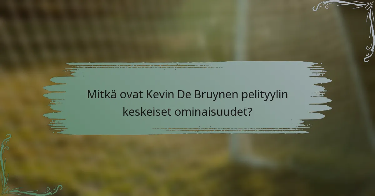 Mitkä ovat Kevin De Bruynen pelityylin keskeiset ominaisuudet?