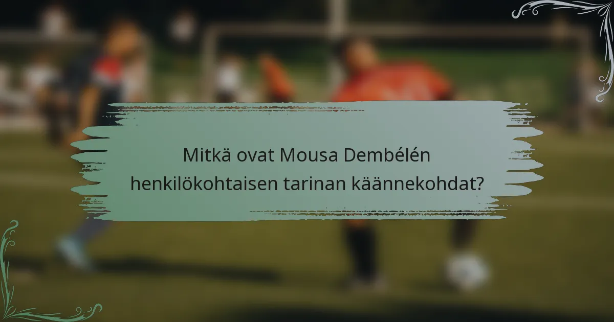 Mitkä ovat Mousa Dembélén henkilökohtaisen tarinan käännekohdat?