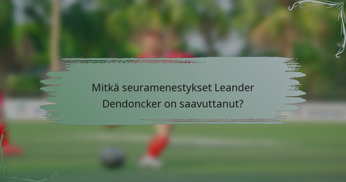 Mitkä seuramenestykset Leander Dendoncker on saavuttanut?