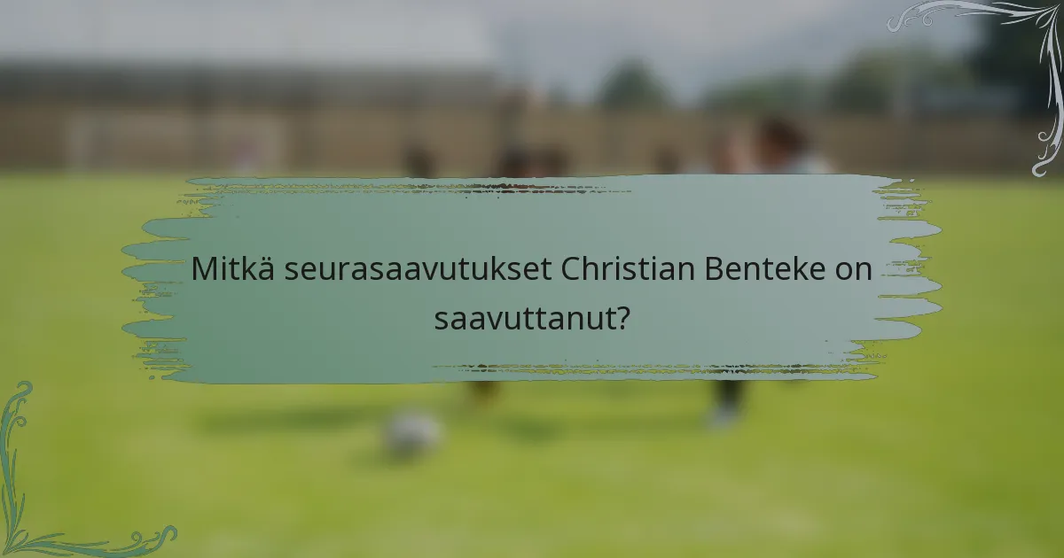 Mitkä seurasaavutukset Christian Benteke on saavuttanut?