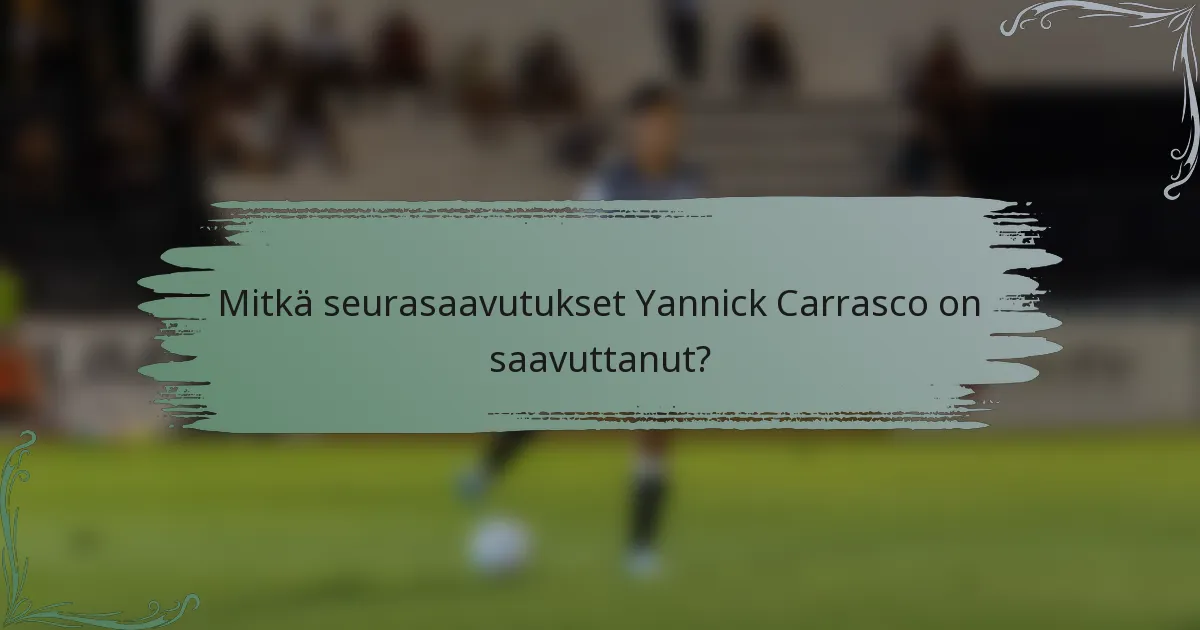 Mitkä seurasaavutukset Yannick Carrasco on saavuttanut?
